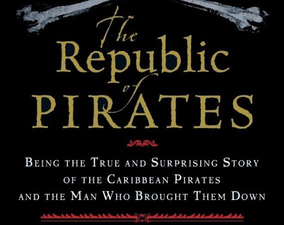 The Republic of Pirates: Being the True and Surprising Story of the  Caribbean Pirates and the Man Who Brought Them Down