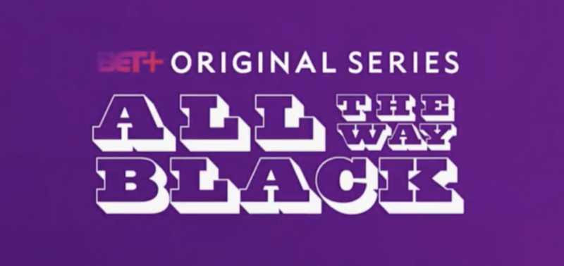 'All The Way Black' Trailer: BET+ Sets June Launch For New Comedy Series
